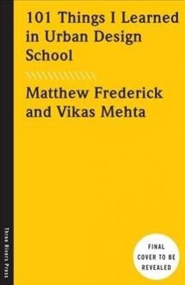 101 Things I Learned in Urban Design School - Matthew Frederick,Vikas Mehta - cover