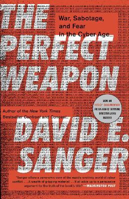 The Perfect Weapon: War, Sabotage, and Fear in the Cyber Age - David E. Sanger - cover