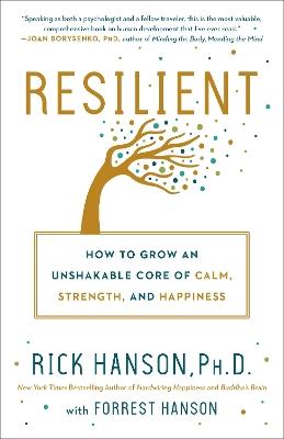 Resilient: How to Grow an Unshakable Core of Calm, Strength, and Happiness - Rick Hanson,Forrest Hanson - cover