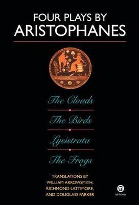 Four Plays By Aristophanes; the Clouds; the Birds; Lysistrata;        the Frogs - Richmond Lattimore,William Arrowsmith - cover