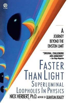 Faster Than Light: Superluminal Loopholes in Physics - Nick Herbert - cover