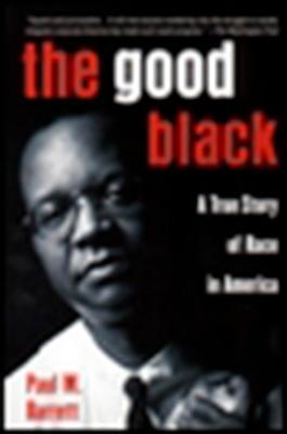 The Good Black: A True Story of Race in America - Paul M. Barrett - cover