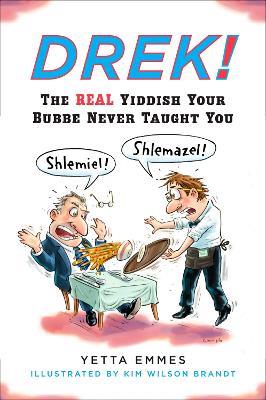 Drek!: The Real Yiddish Your Bubbe Never Taught You - Yetta Emmes - cover