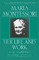 Maria Montessori: Her Life and Work