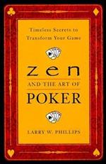Zen And The Art Of Poker: Timeless Secrets to Transform Your Game