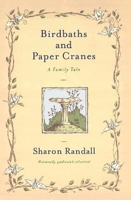 Birdbaths and Paper Cranes: A Family Tale - Sharon Randall - cover