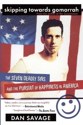 Skipping Towards Gomorrah: The Seven Deadly Sins and the Pursuit of Happiness in America - Dan Savage - cover