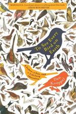 To See Every Bird on Earth: A Father, a Son, and a Lifelong Obsession