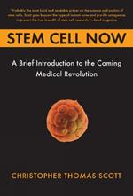 Stem Cell Now: A Brief Introduction to the Coming Medical Revolution