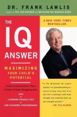 The IQ Answer: Maximizing Your Child's Potential - Frank Lawlis - cover