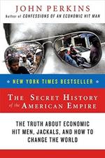 The Secret History of the American Empire: The Truth About Economic Hit Men, Jackals, and How to Change the World