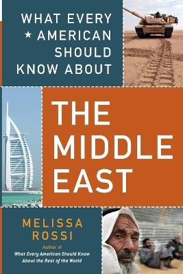 What Every American Should Know About the Middle East - Melissa Rossi - cover