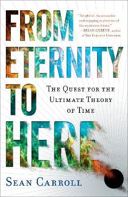 From Eternity to Here: The Quest for the Ultimate Theory of Time - Sean Carroll - cover
