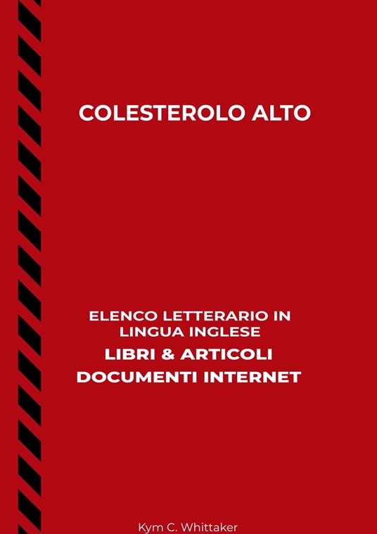 Colesterolo Alto: Elenco Letterario in Lingua Inglese: Libri & Articoli, Documenti Internet - Kym C. Whittaker - ebook