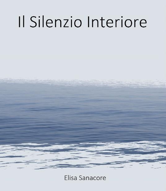Il Silenzio Interiore - Elisa Patrizia Sanacore - ebook
