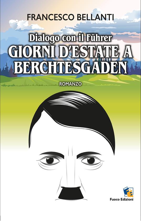 Dialogo con il Führer: Giorni d’estate a Berchtesgaden - Francesco Bellanti - ebook