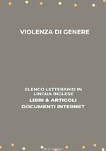 Violenza Di Genere: Elenco Letterario in Lingua Inglese: Libri & Articoli, Documenti Internet