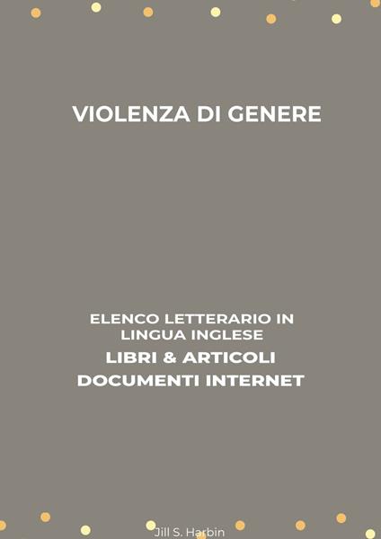 Violenza Di Genere: Elenco Letterario in Lingua Inglese: Libri & Articoli, Documenti Internet - Jill S. Harbin - ebook