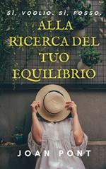 Alla Ricerca Del Tuo Equilibrio. Le Chiavi Del Pensiero Stoico.