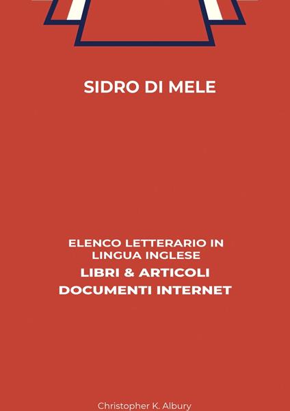 Sidro Di Mele: Elenco Letterario in Lingua Inglese: Libri & Articoli, Documenti Internet - Christopher K. Albury - ebook