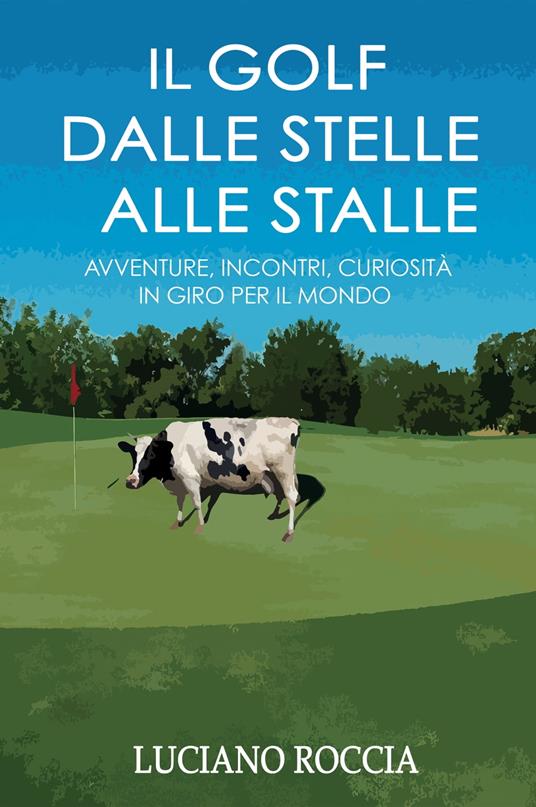Il Golf dalle stelle alle stalle - Luciano Roccia - ebook