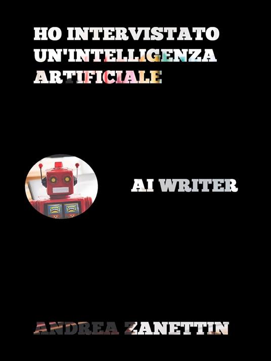 Ho intervistato un'Intelligenza Artificiale - Andrea Zanettin - ebook