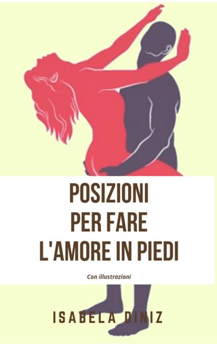 Posizioni per fare l'amore in piedi - Isabela Diniz - ebook