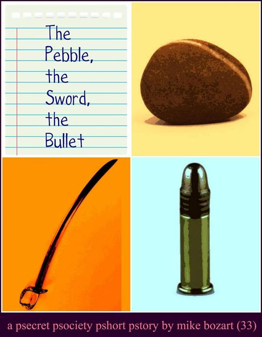 The Pebble, the Sword, the Bullet
