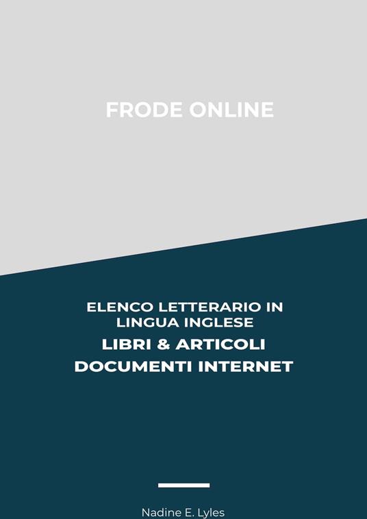 Frode Online: Elenco Letterario in Lingua Inglese: Libri & Articoli, Documenti Internet - Nadine E. Lyles - ebook