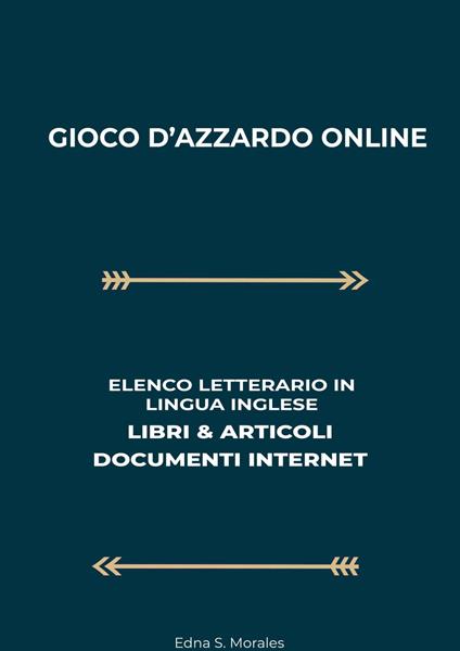 Gioco D'Azzardo Online: Elenco Letterario in Lingua Inglese: Libri & Articoli, Documenti Internet - Edna S. Morales - ebook