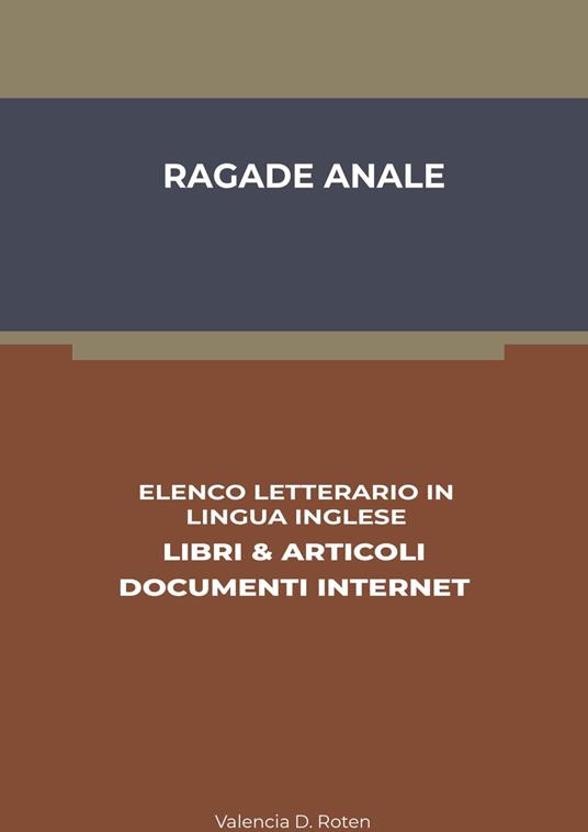 Ragade Anale: Elenco Letterario in Lingua Inglese: Libri & Articoli, Documenti Internet - Valencia D. Roten - ebook