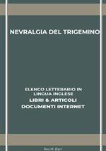 Nevralgia Del Trigemino: Elenco Letterario in Lingua Inglese: Libri & Articoli, Documenti Internet