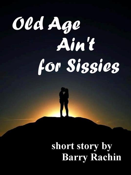 Old Age Ain't for Sissies