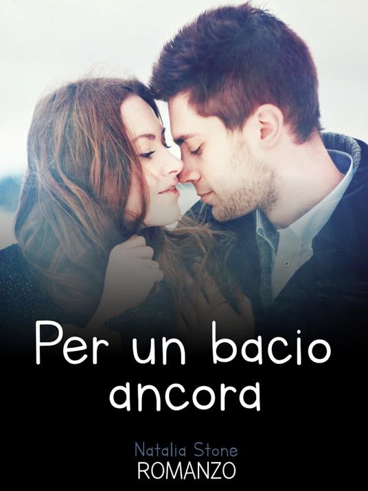 Per un bacio ancora - Natalia Stone - ebook