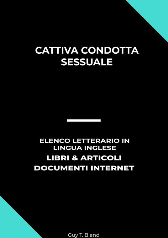 Cattiva Condotta Sessuale: Elenco Letterario in Lingua Inglese: Libri & Articoli, Documenti Internet - Guy T. Bland - ebook
