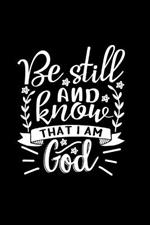 Be Still And Know That I Am God: Lined Journal Notebook: Christian Gift Idea