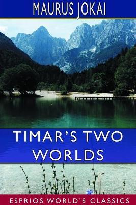Timar's Two Worlds (Esprios Classics) - Maurus Jokai - cover