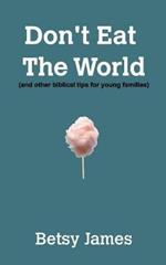 Don't Eat The World: And other biblical tips for young families