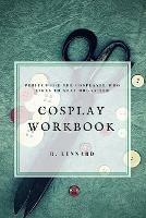 Cosplay Workbook: Perfect for the Cosplayer who likes to stay organised - R Lennard - cover