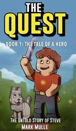 The Quest: The Untold Story of Steve, Book One: The Tale of a Hero (An Unofficial Minecraft Book for Kids Ages 9 - 12 (Preteen)