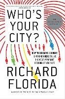 Who's Your City?: How the Creative Economy Is Making Where to Live the Most Important Decision of Your Life