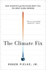 The Climate Fix: What Scientists and Politicians Won't Tell You About Global Warming