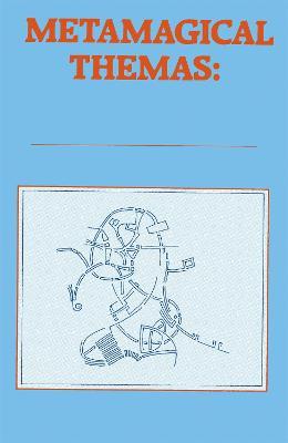 Metamagical Themas: Questing For The Essence Of Mind And Pattern - Douglas Hofstadter - cover