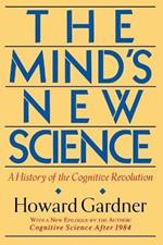 The Mind's New Science: A History Of The Cognitive Revolution