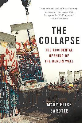 The Collapse: The Accidental Opening of the Berlin Wall - Mary Sarotte - cover