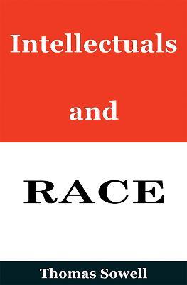 Intellectuals and Race - Thomas Sowell - cover