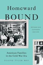 Homeward Bound (Revised Edition): American Families in the Cold War Era