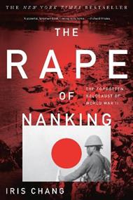 The Rape of Nanking: The Forgotten Holocaust of World War II