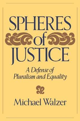 Spheres Of Justice: A Defense Of Pluralism And Equality - Michael Walzer - cover