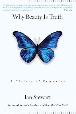 Why Beauty Is Truth: A History of Symmetry - Ian Stewart - cover